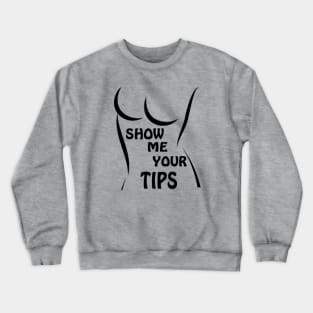 show me your tips Crewneck Sweatshirt